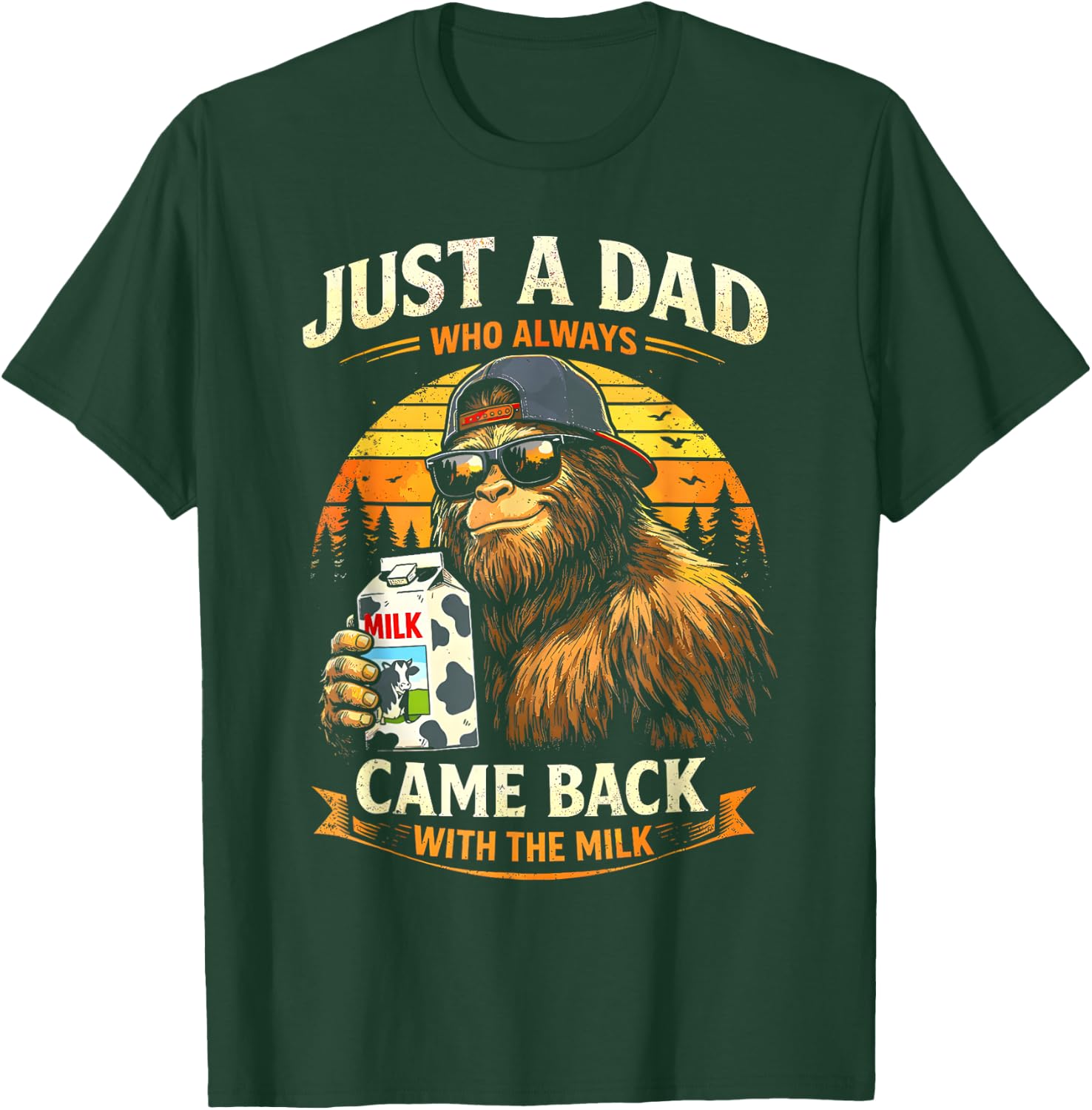 Just A Dad Who Always Came Back with The Milk Father Bigfoot T-Shirt - T-Shirt | Forest
