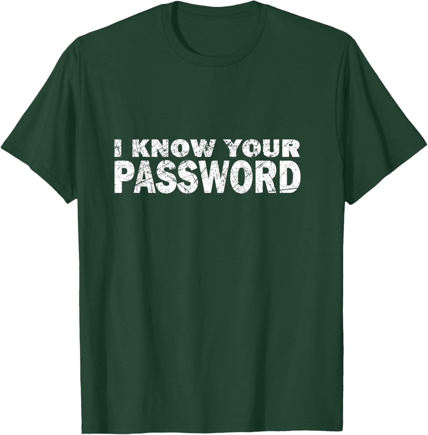 Computer Hacker Cybersecurity I Know Your Password Gift T-Shirt - T-Shirt | Forest