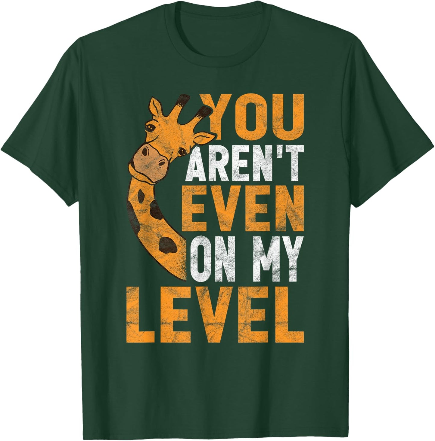 You Aren't Even On My Level T-Shirt - T-Shirt | Forest