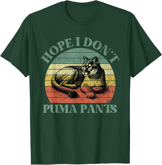 Hope I Don't Puma Pants Funny Unhinged Puma Cat Pun T-Shirt - T-Shirt | Forest
