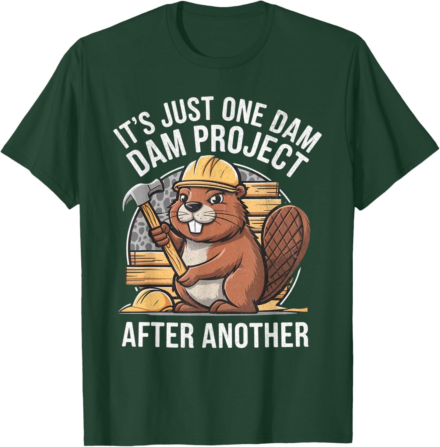 It's Just One Dam Project After Another T-Shirt - T-Shirt | Forest