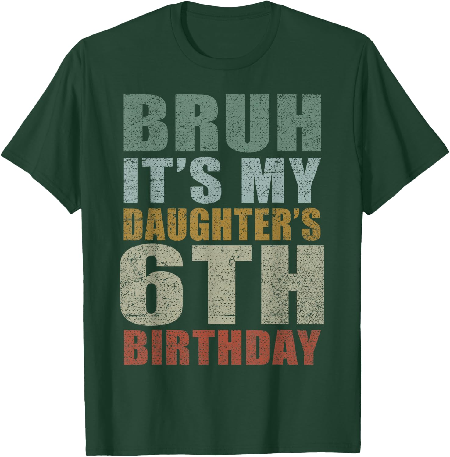 Bruh It's My Daughter's 6th Birthday Retro 6 Years Old Bday T-Shirt - T-Shirt | Forest