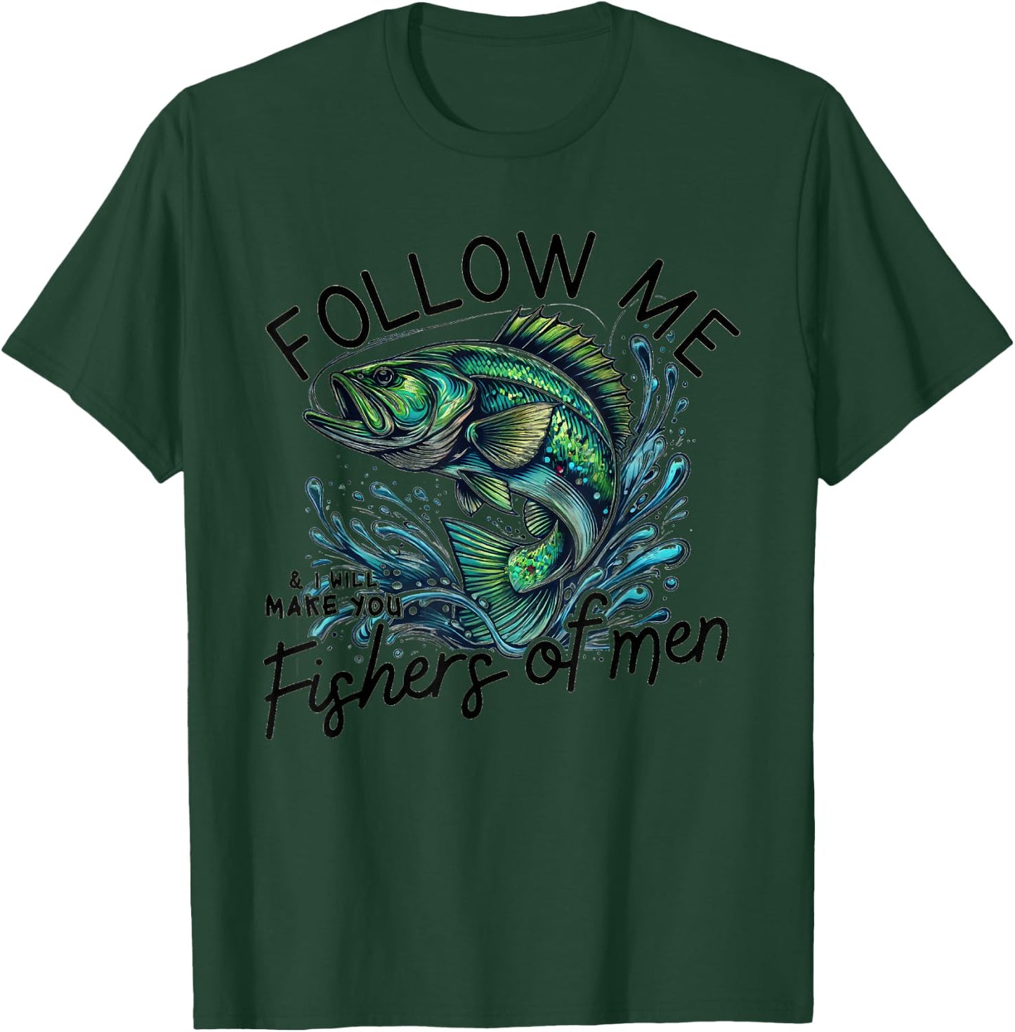 Follow Me and I'll Make You Fishers of Men T-Shirt - T-Shirt | Forest