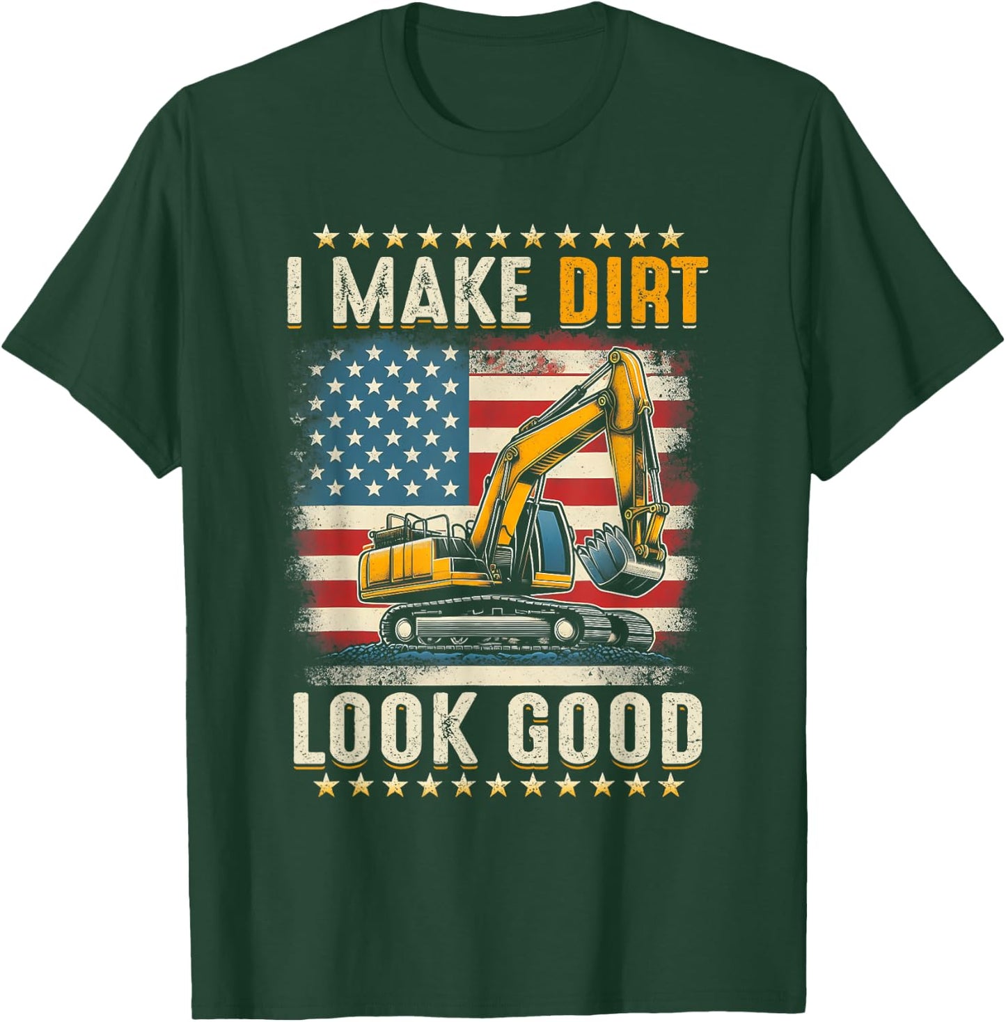 I Make Dirt Look Good Excavator American Flag Construction T-Shirt - T-Shirt | Forest