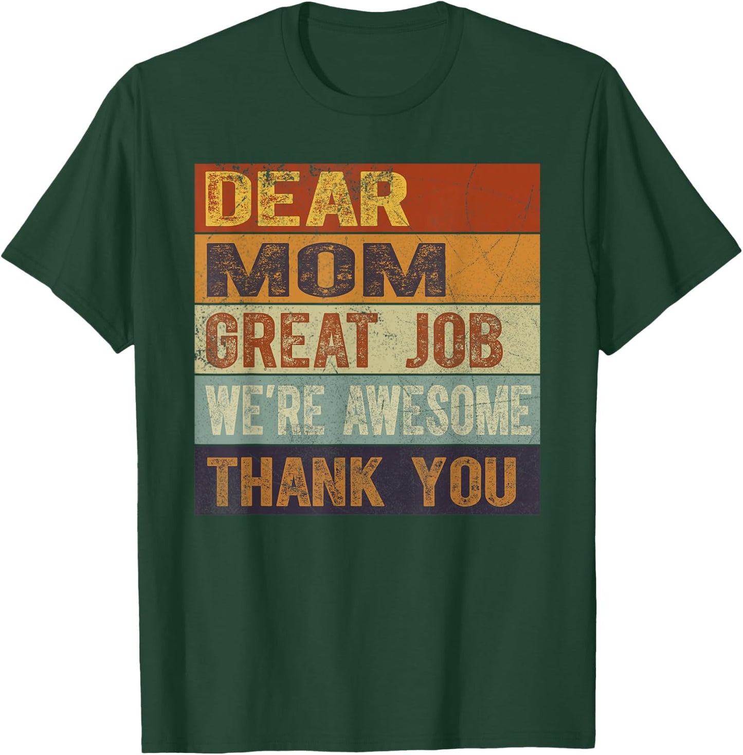 Dear Mom Great Job We're Awesome Thank You Mother's Day T-Shirt - T-Shirt | Forest