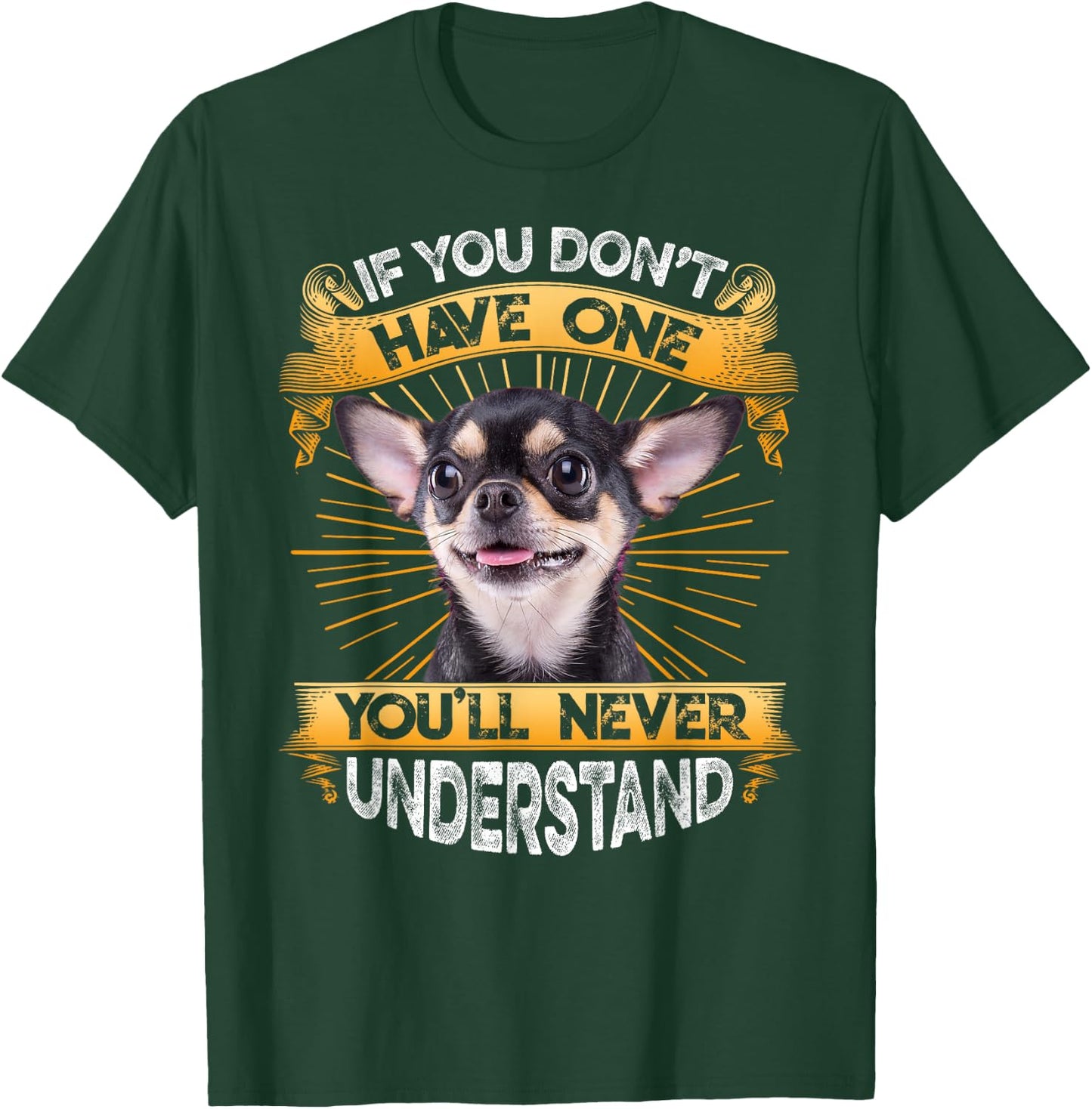 If You Don't Have One Chihuahua Funny T-Shirt - T-Shirt | Forest