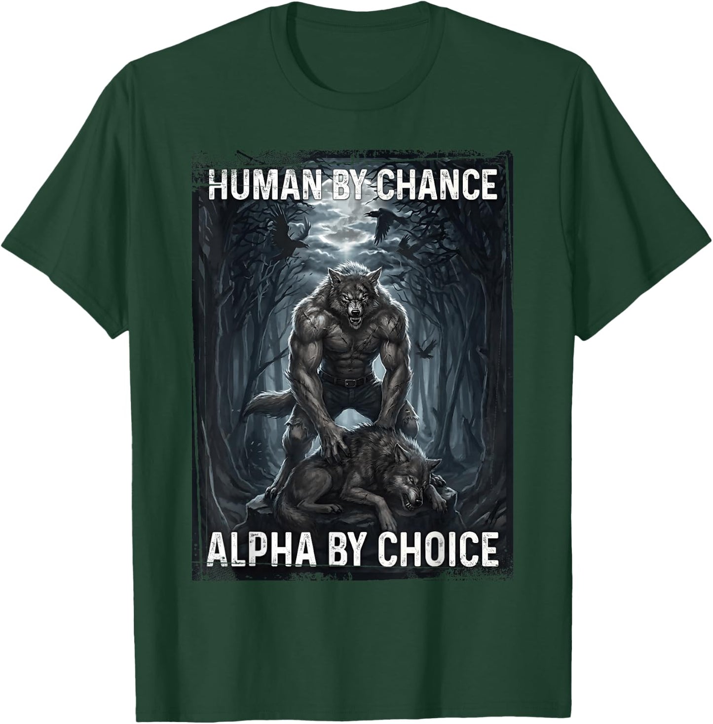 Human by Chance Alpha by Choice Loup-Garou T-Shirt - T-Shirt | Forest