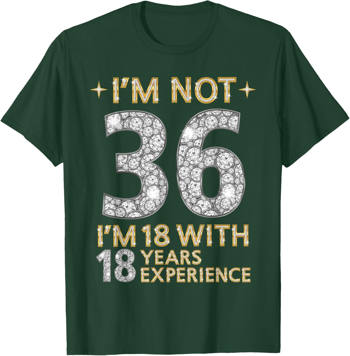 I'm Not 36 I'm 18 with 18 Years Experience Funny 36th b-day T-Shirt - T-Shirt | Forest