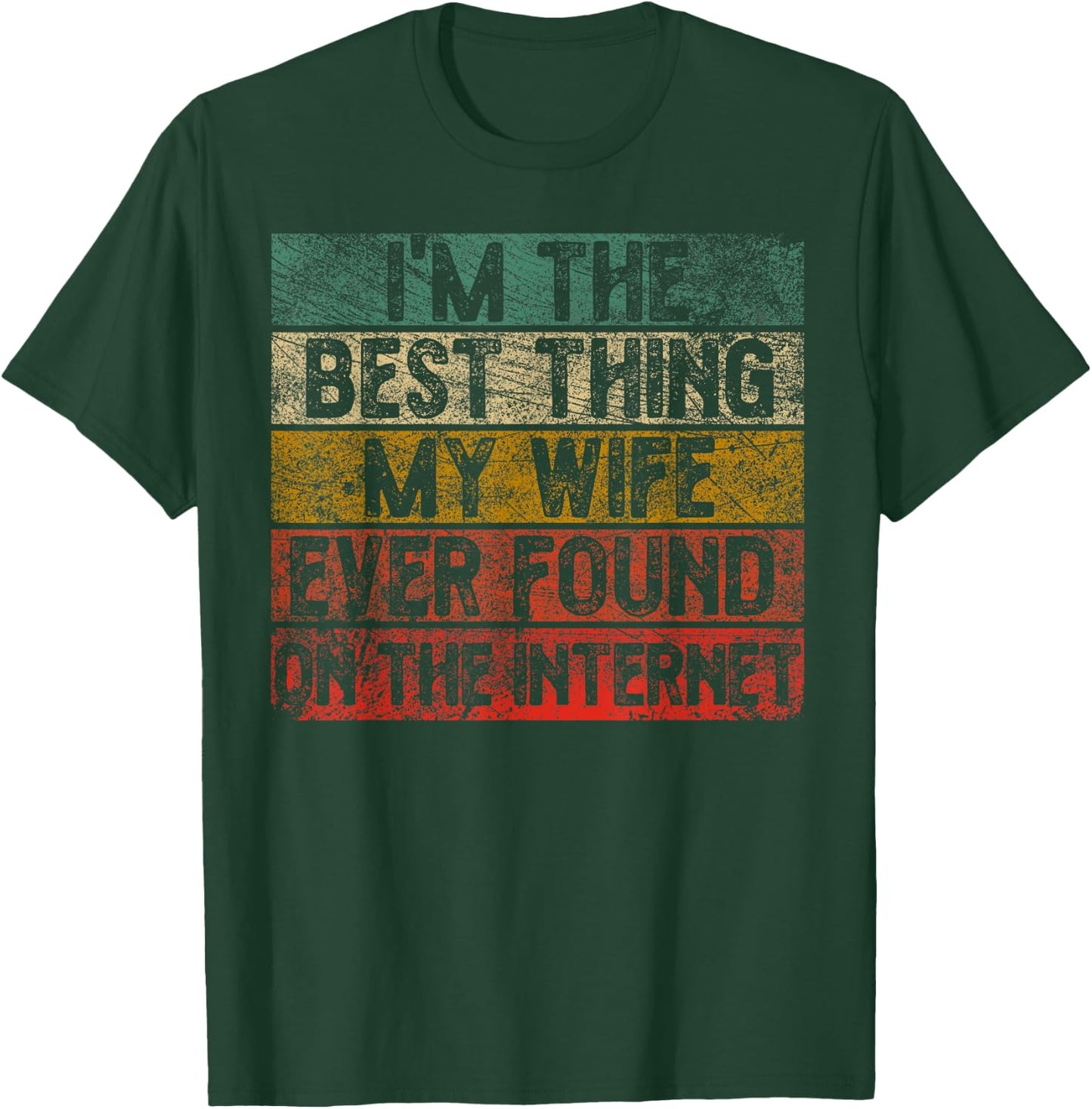 I Am The Best Thing My Wife Has Ever Found On The Internet Retro T-Shirt - T-Shirt | Forest