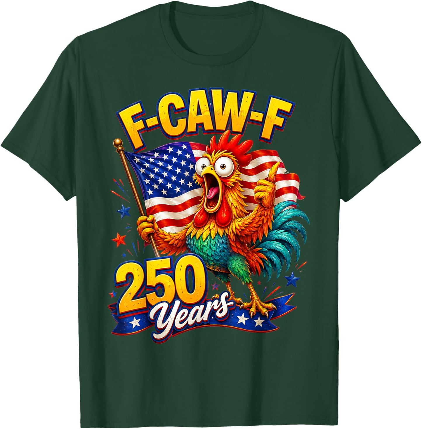 F-CAW-F Chicken 250th Anniversary 4th of July Patriotic T-Shirt - T-Shirt | Forest