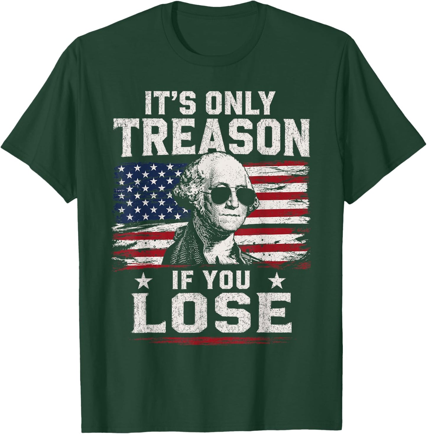 George Washington It's Only Treason If You Lose 4th of July T-Shirt - T-Shirt | Forest