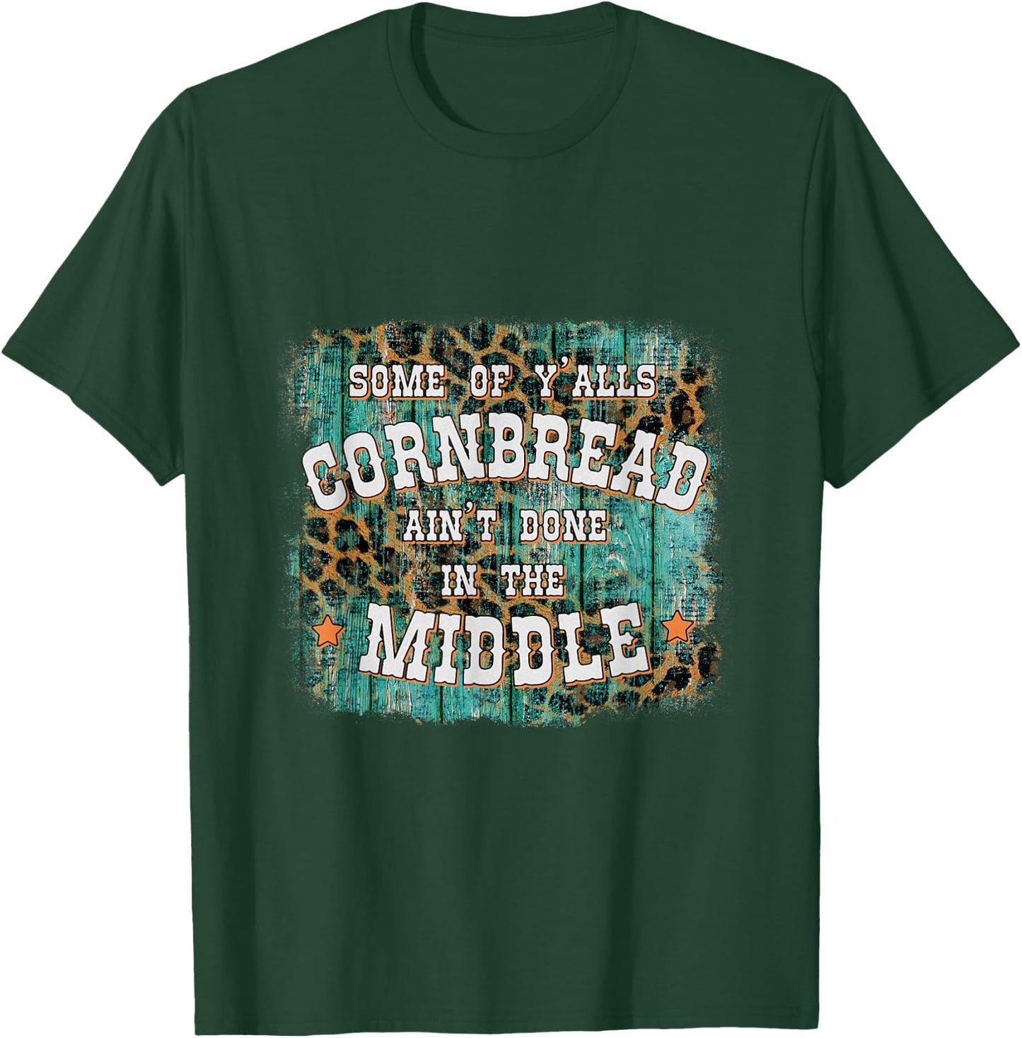 Some Of Y'alls Cornbread Ain't Done In The Middle T-Shirt - T-Shirt | Forest