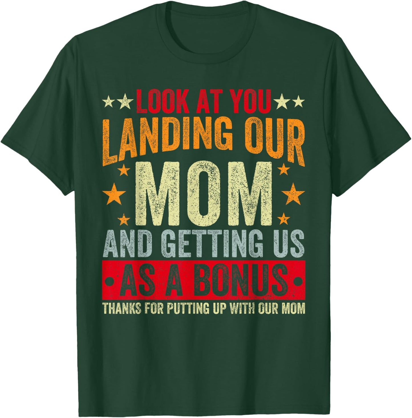 Look At You Landing Our Mom And Getting Us As A Bonus Funny T-Shirt - T-Shirt | Forest