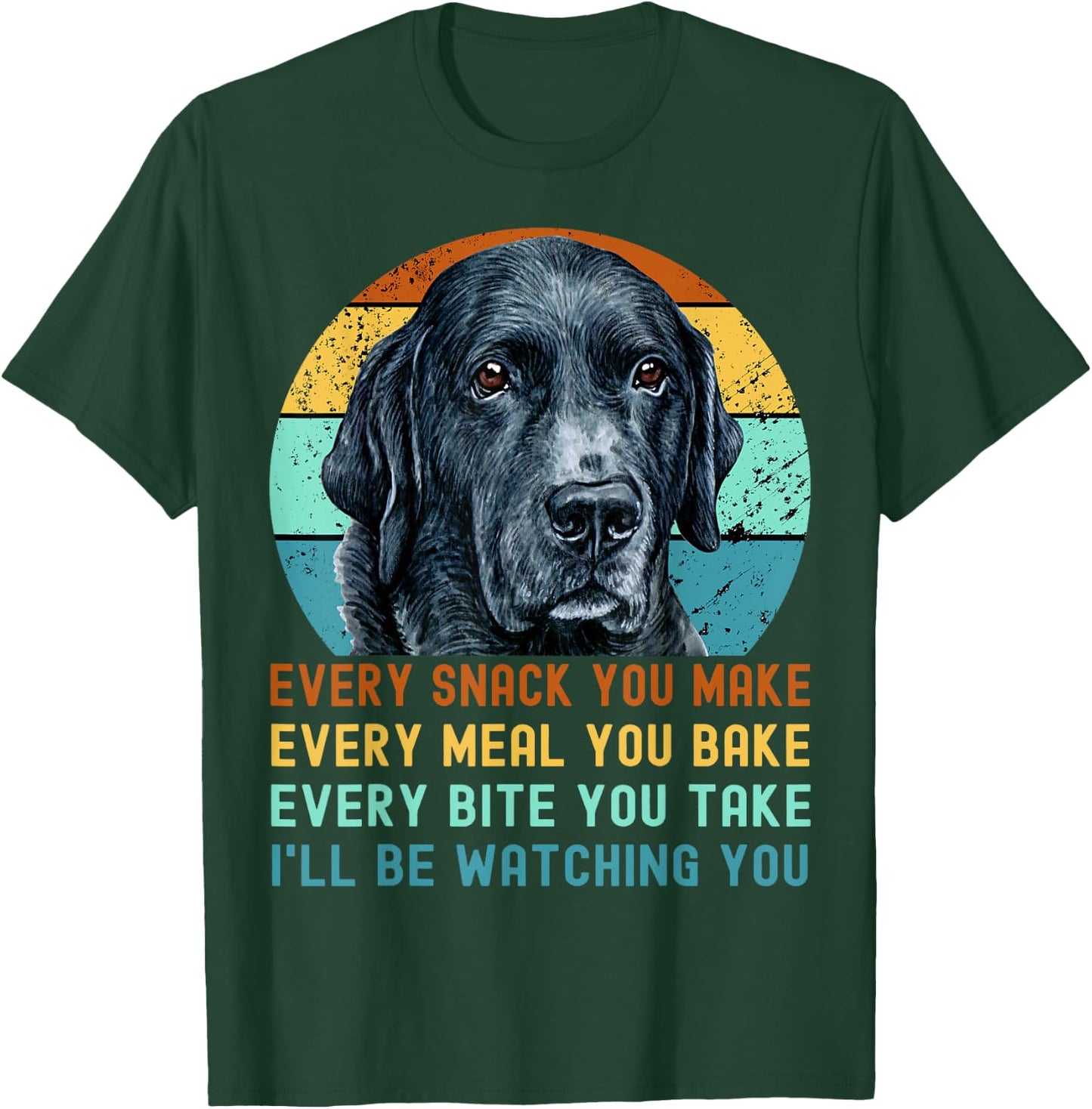 Funny Black Lab Labrador Retriever Dog Every Snack you Make Women Kids T-Shirt - T-Shirt | Forest