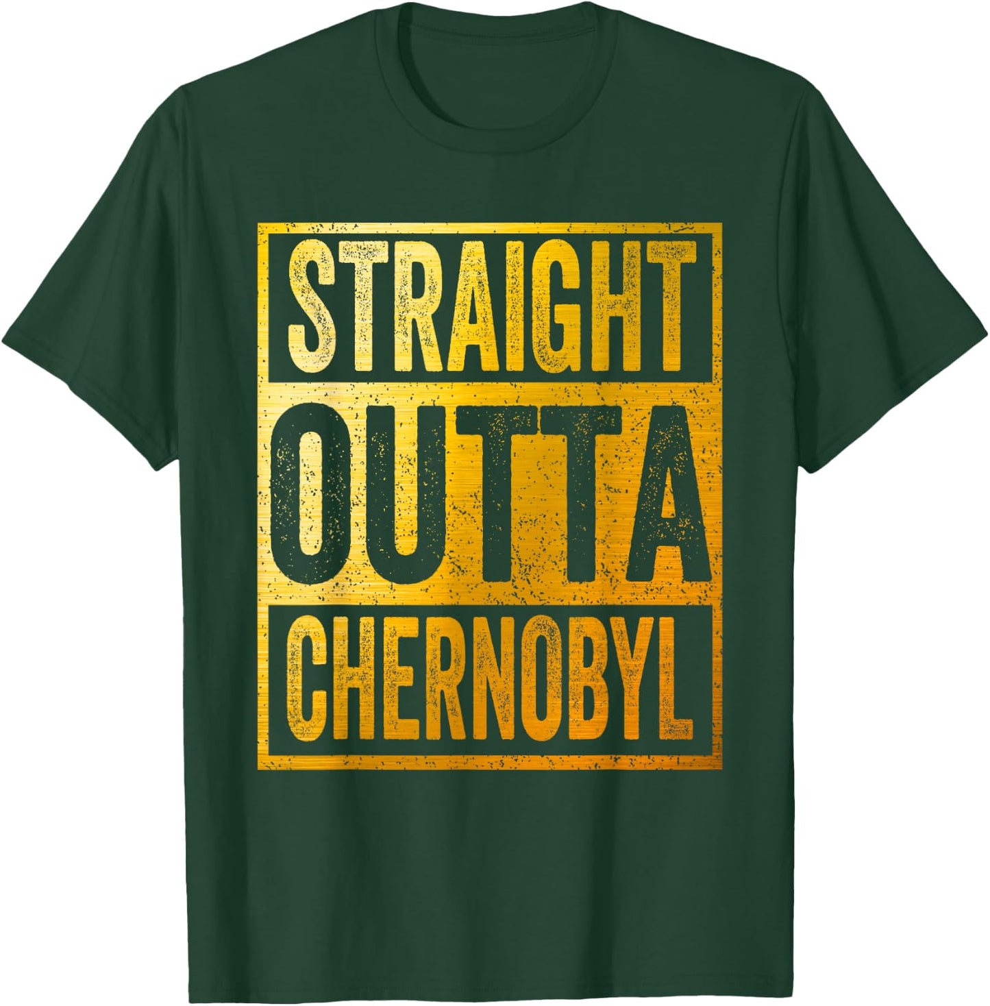 Straight Outta Chernobyl Shirt T-Shirt - T-Shirt | Forest