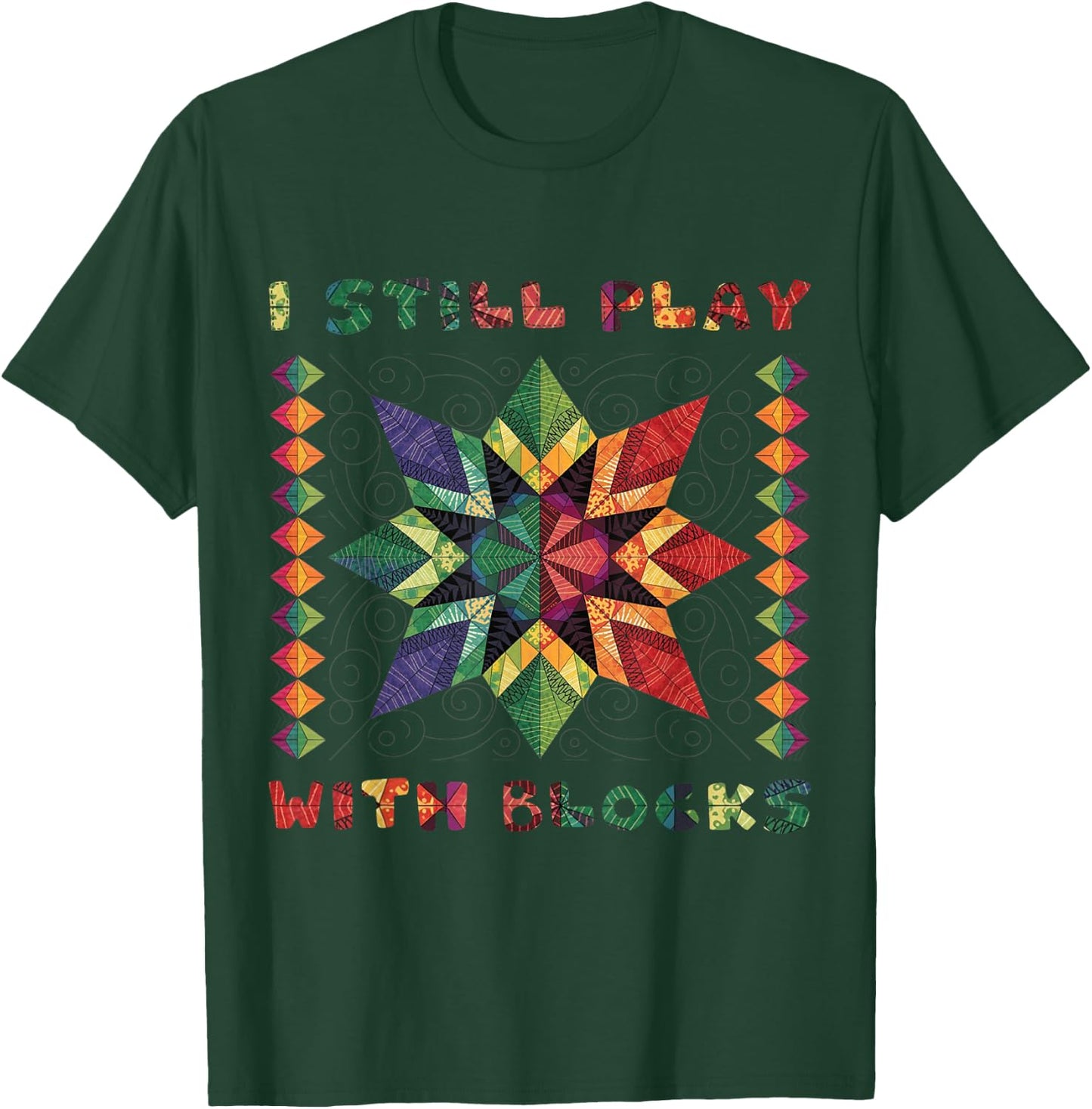 I Still Play With Blocks Quilting Patterns Sewing Funny T-Shirt - T-Shirt | Forest