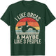 Vintage Retro I Like Orcas &Maybe 3 People Orca Killer Whale T-Shirt - T-Shirt | Forest