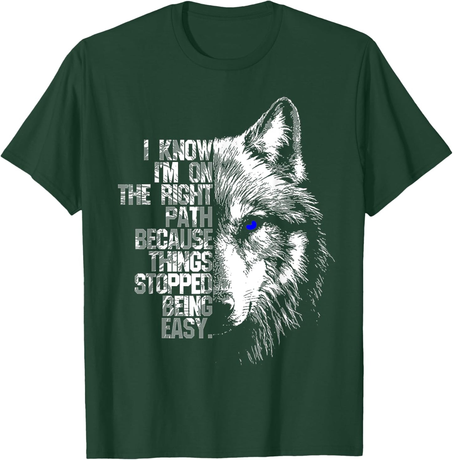 Wolf I Know I'm On The Right Path Because Things Stopped T-Shirt - T-Shirt | Forest
