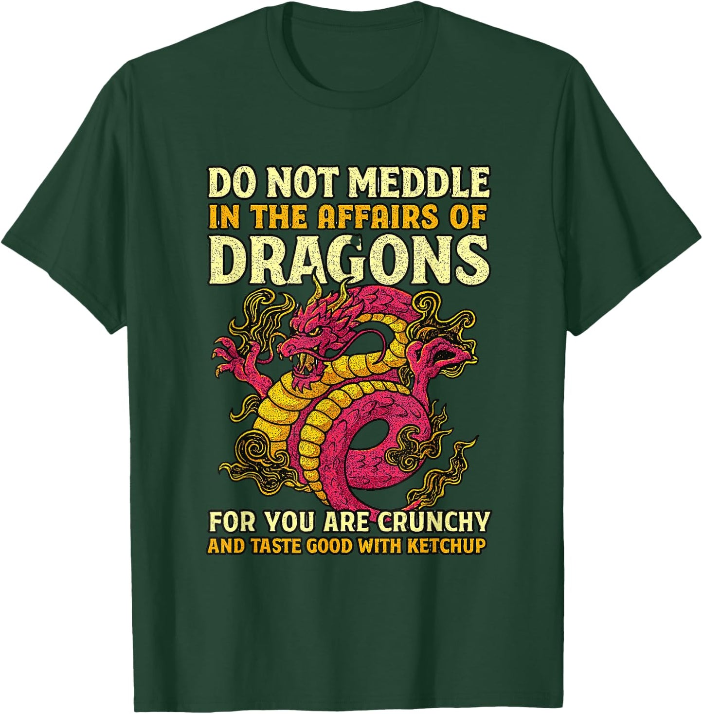 Dragons for You are Crunchy Taste Good with Ketchup T-Shirt - T-Shirt | Forest