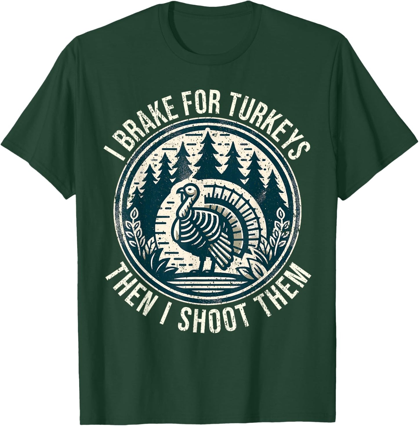 Turkey Hunting I Brake For Turkeys I Turkey Hunter T-Shirt - T-Shirt | Forest