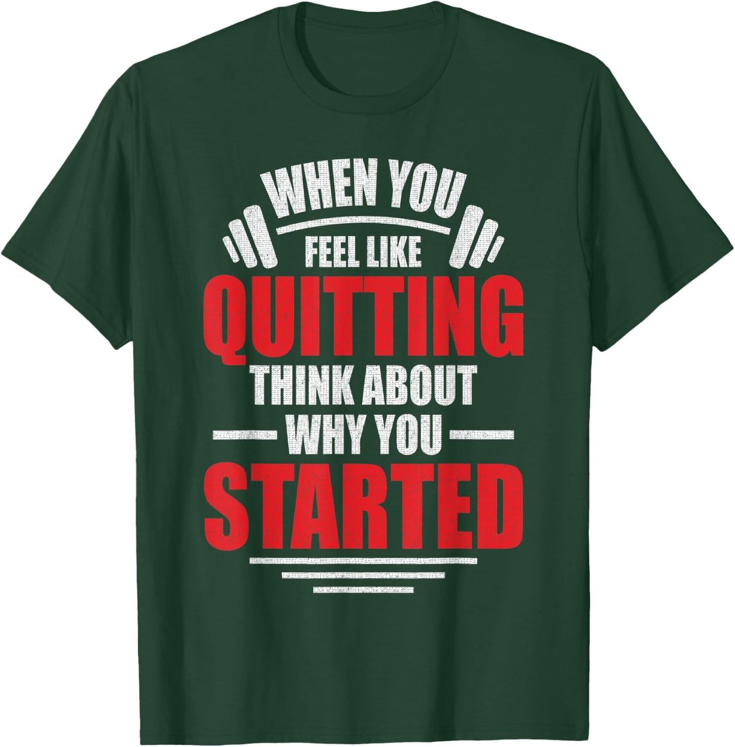 When You Feel Like Quitting - Think About Why You Started T-Shirt - T-Shirt | Forest