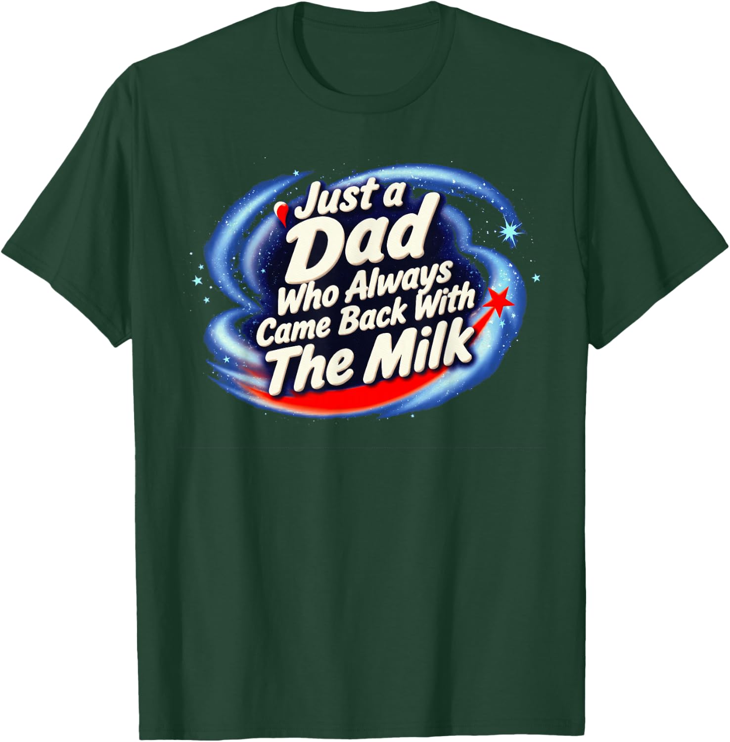 Just A Dad Who Always Came Back with The Milk T-Shirt - T-Shirt | Forest