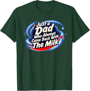 Just A Dad Who Always Came Back with The Milk T-Shirt - T-Shirt | Forest
