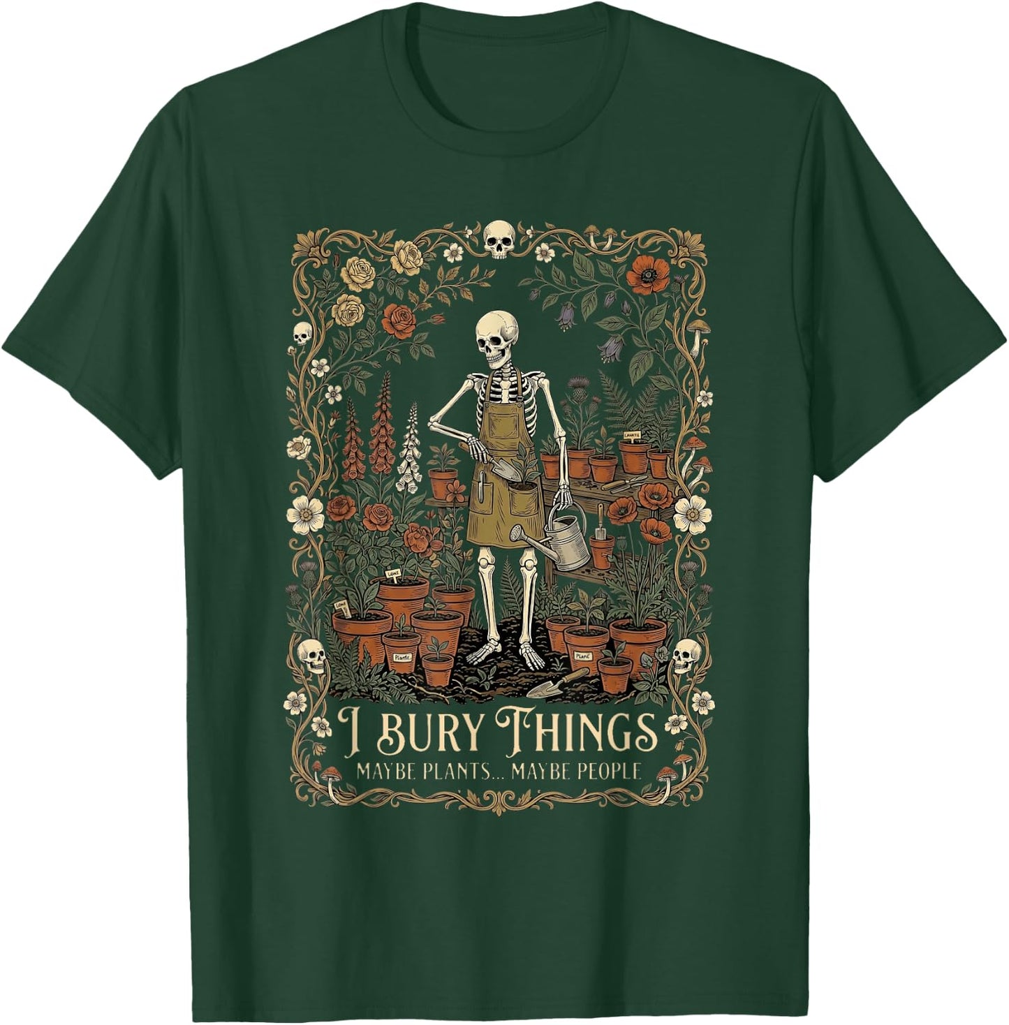 I Bury Things Maybe Plants Maybe People Funny Skeleton Men T-Shirt - T-Shirt | Forest