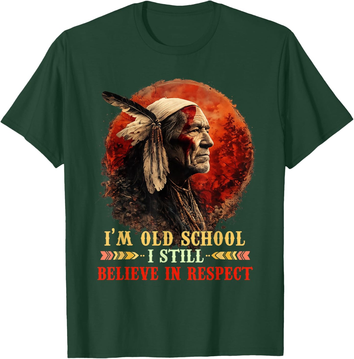 I'm Old School I Still Believe in Respect Native American T-Shirt - T-Shirt | Forest