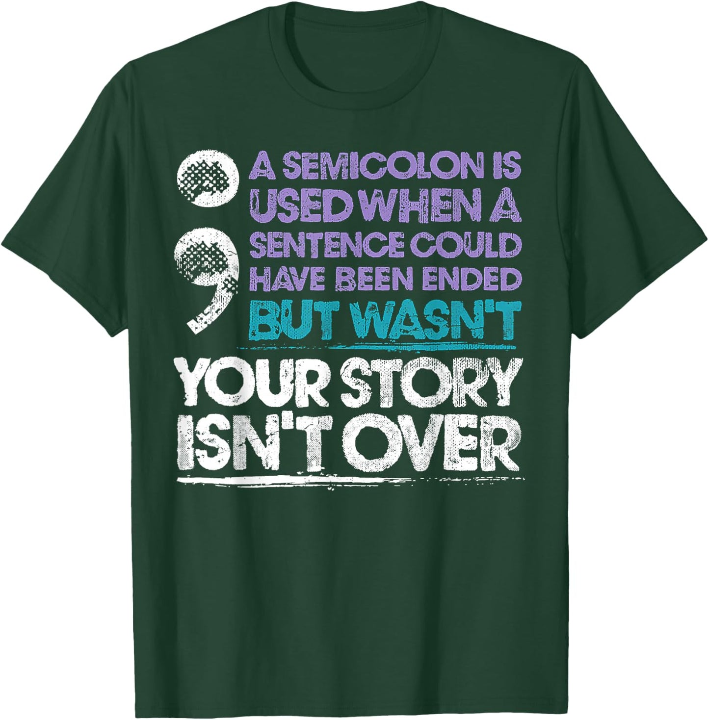 A Semicolon Is Used When A Sentence Could Have Been Ended T-Shirt - T-Shirt | Forest