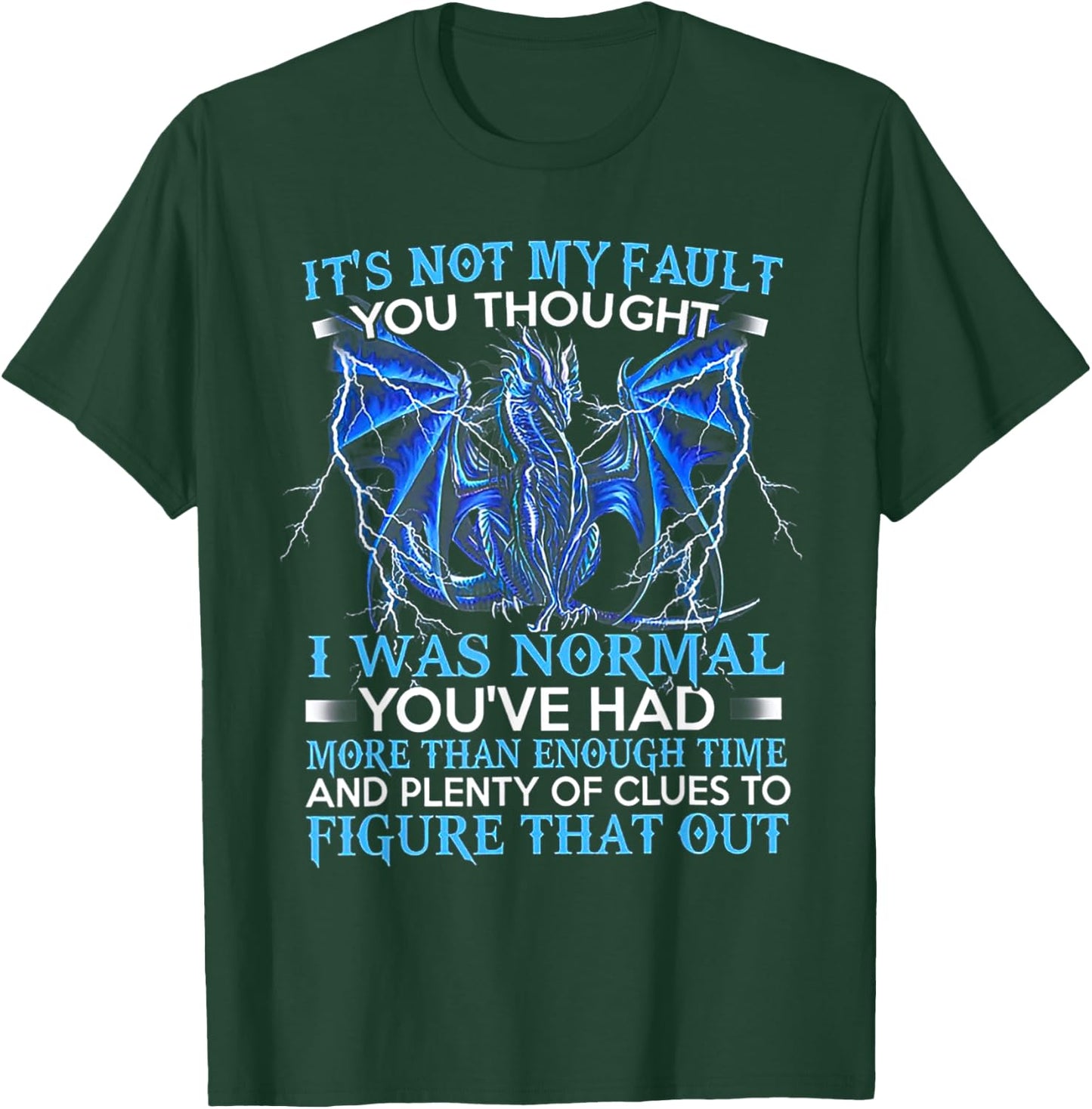 It's Not My Fault You Thought I Was Normal You've Had More T-Shirt - T-Shirt | Forest