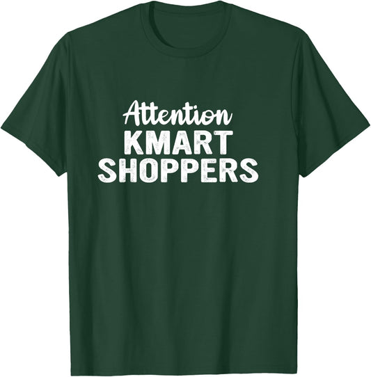 Attention Kmart Shoppers Apparel T-Shirt - T-Shirt | Forest