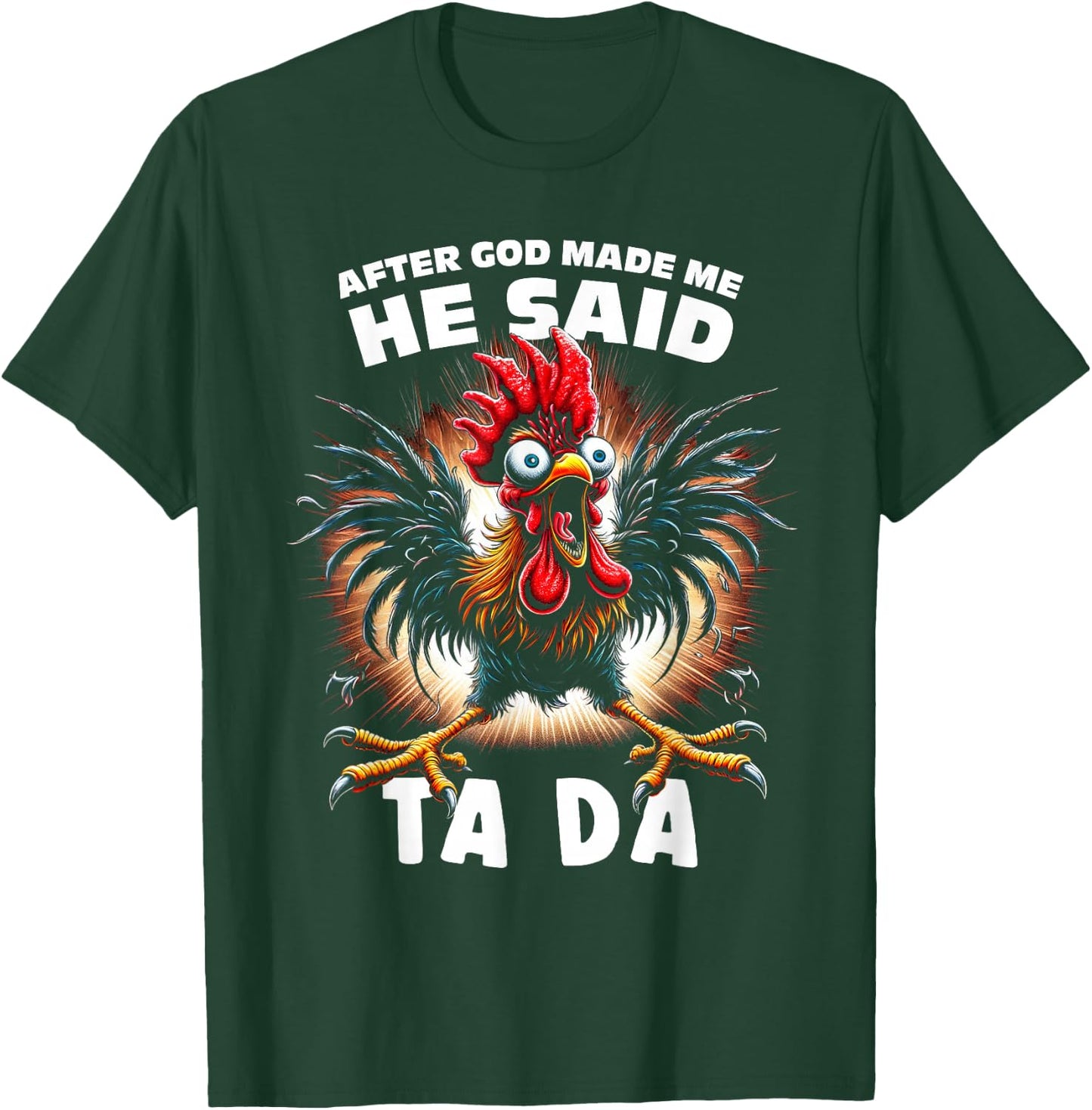 Funny After God Made Me He Said Tada Chicken T-Shirt - T-Shirt | Forest
