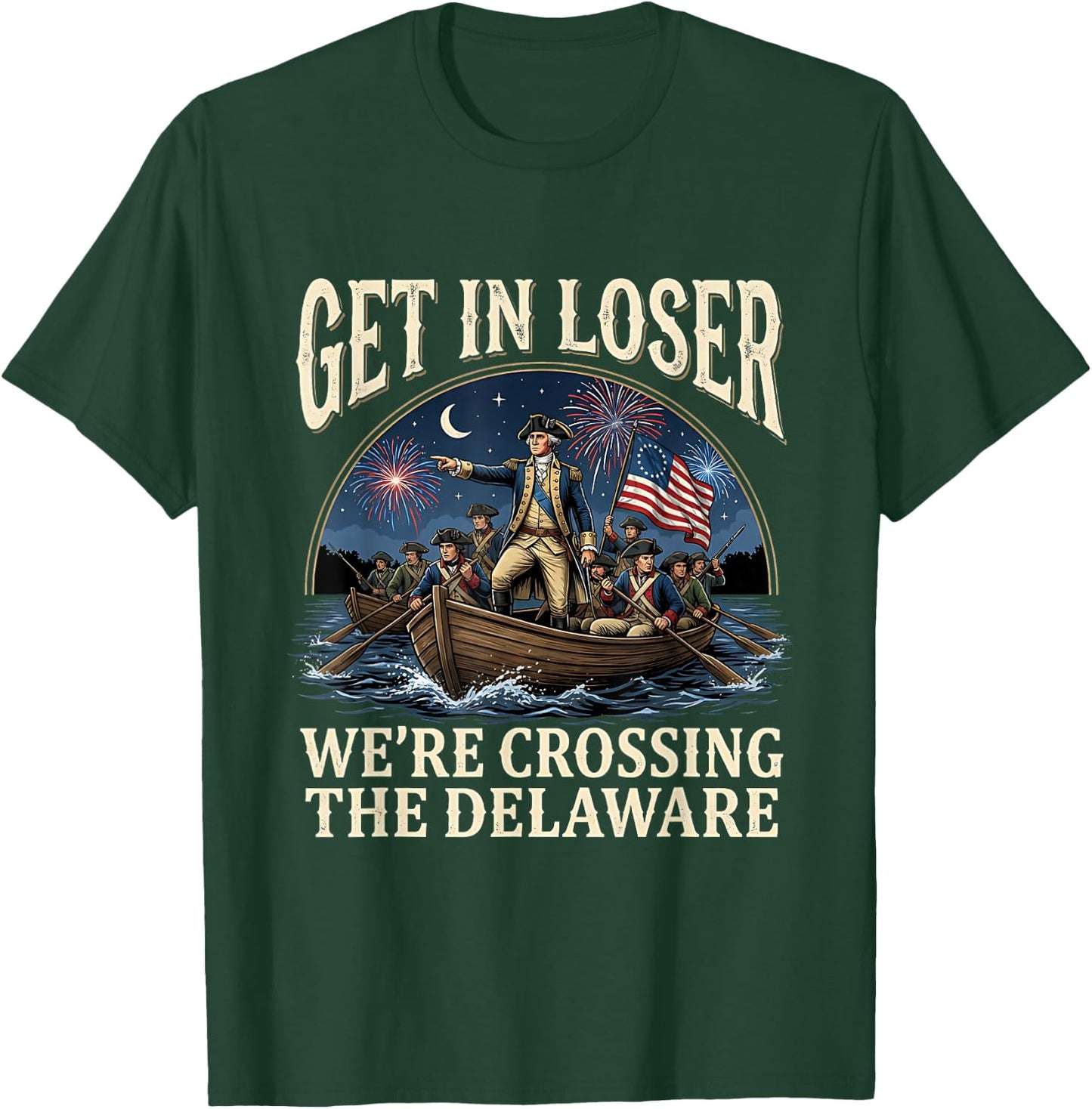 George Washington Get in Loser We're Crossing The Delaware T-Shirt - T-Shirt | Forest