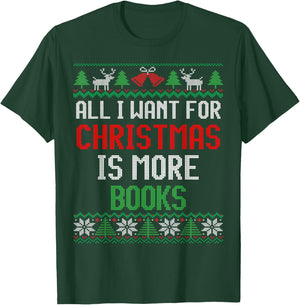 All I Want is More Books & Reading Lover Ugly Christmas T-Shirt - T-Shirt | Forest
