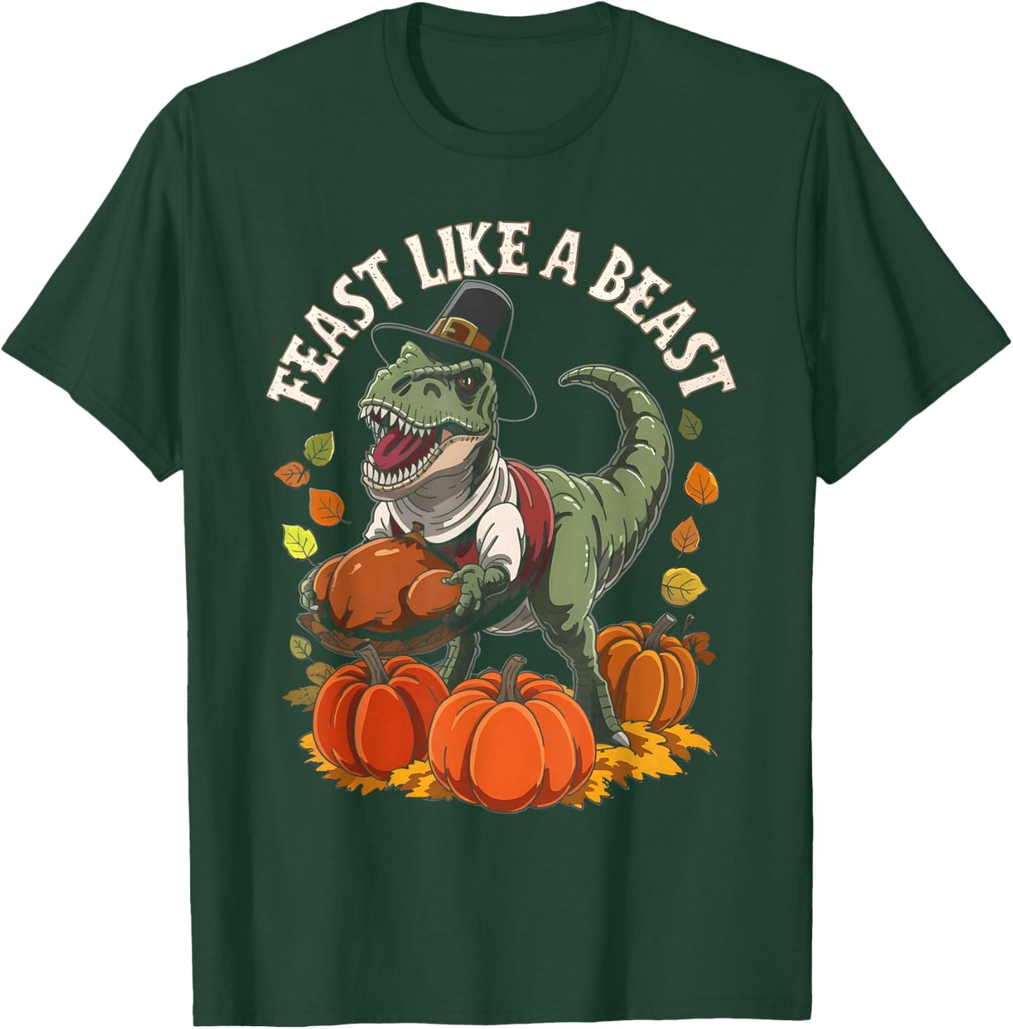 Feast Like a Beast Thanksgiving T-Rex Dino T-Shirt - T-Shirt | Forest