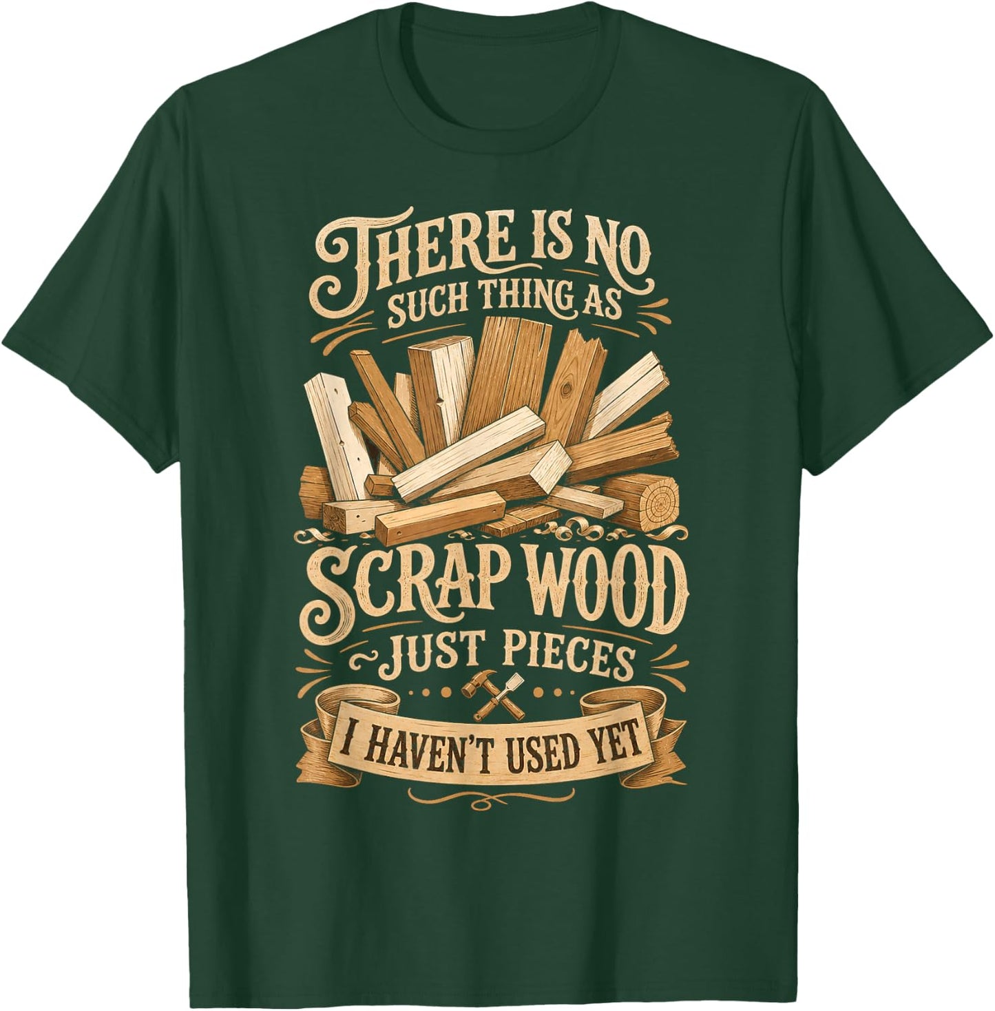 There is No Such Thing as Scrap Wood T-Shirt - T-Shirt | Forest