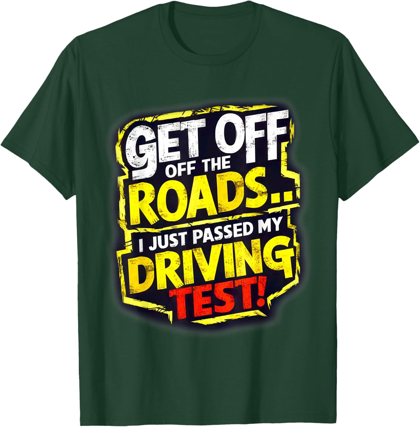Get Off the Roads I just Passed my Driving Test Celebration T-Shirt - T-Shirt | Forest