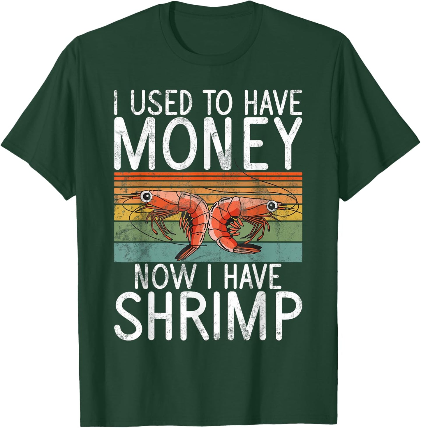 I used to have money now i have Shrimp T-Shirt - T-Shirt | Forest