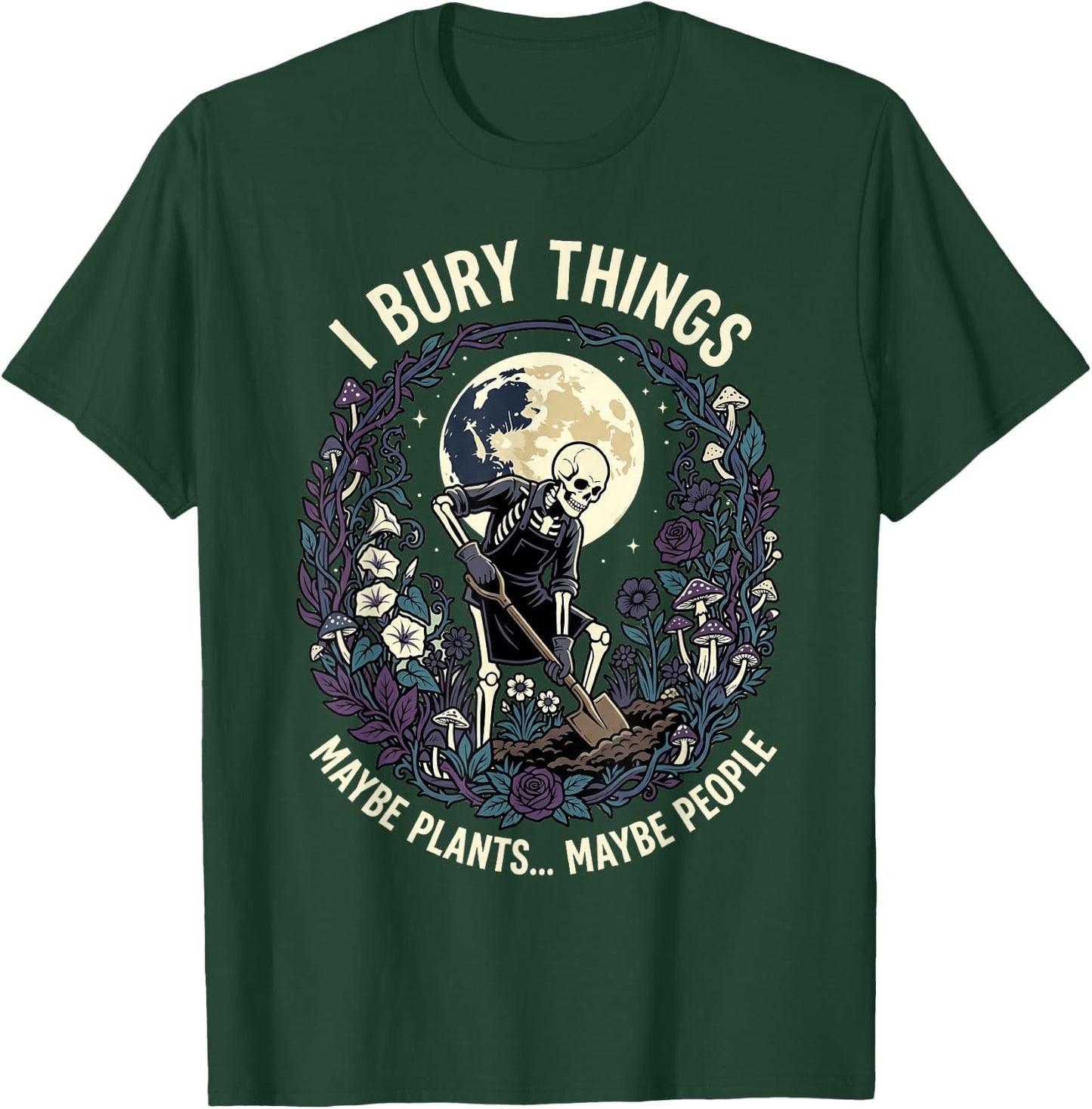 I Bury Things Maybe Plants Maybe People Funny Skeleton Men T-Shirt - T-Shirt | Forest