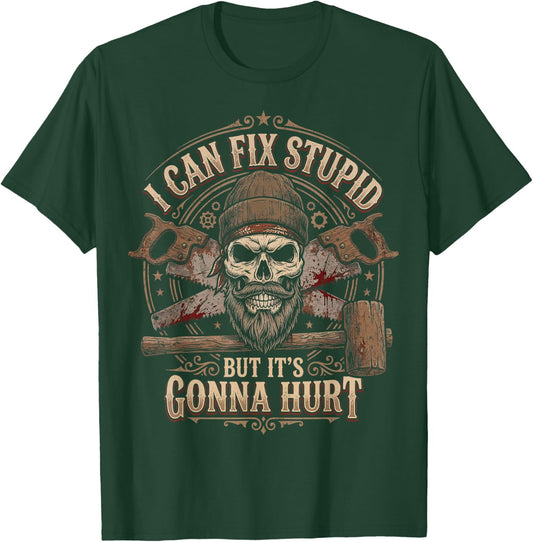 I Can Fix Stupid But Its Gonna Hurt Carpenter Men T-Shirt - T-Shirt | Forest