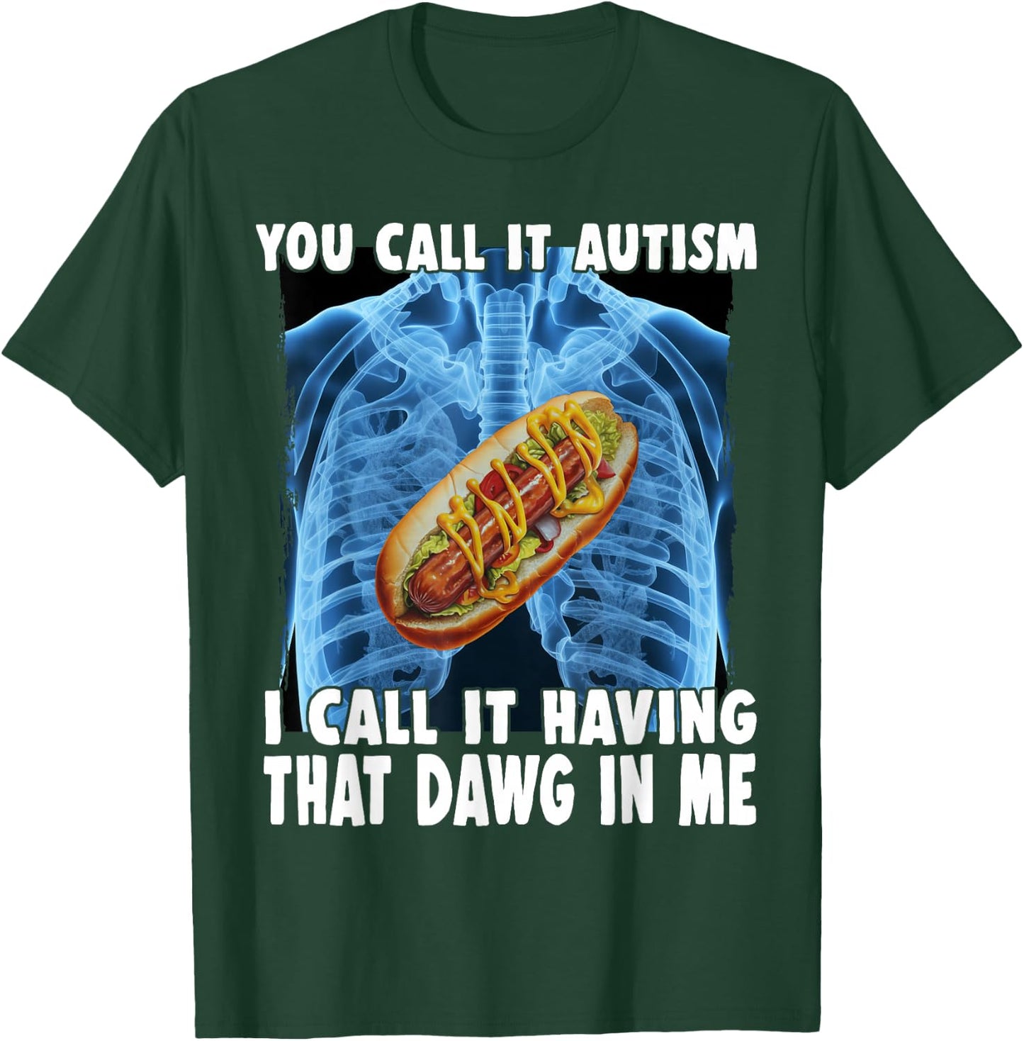 You Call It Autism I Call It Having That Dawg In Me Hotdog T-Shirt - T-Shirt | Forest