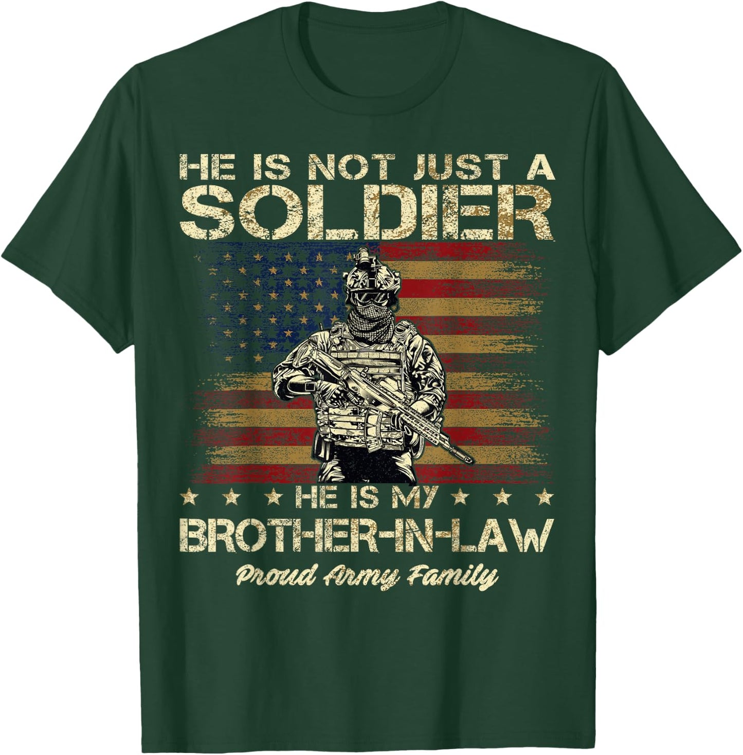 Army Family He Is Not Just A Soldier He Is My Brother-in-law T-Shirt - T-Shirt | Forest
