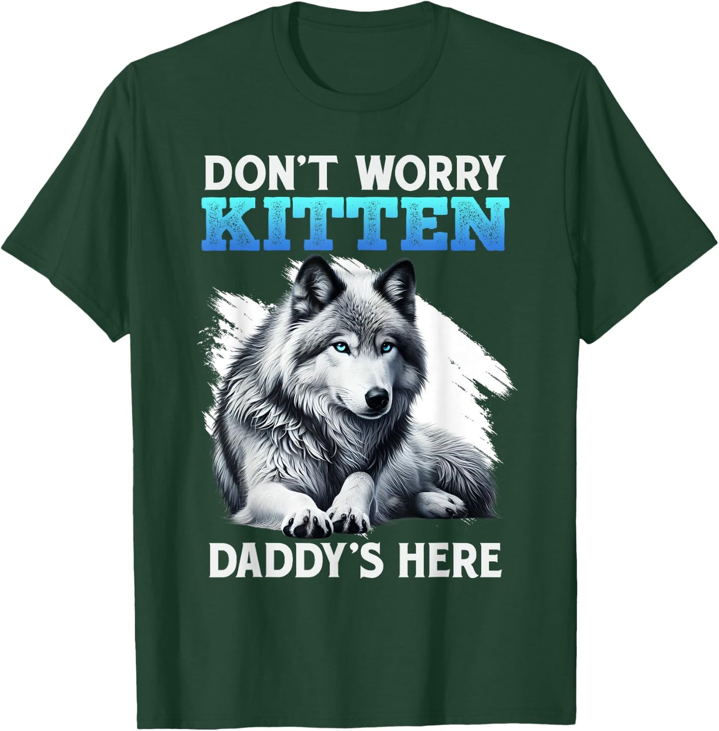 Werewolf DON'T WORRY KITTEN DADDY'S HERE Funny Alpha Wolf T-Shirt - T-Shirt | Forest