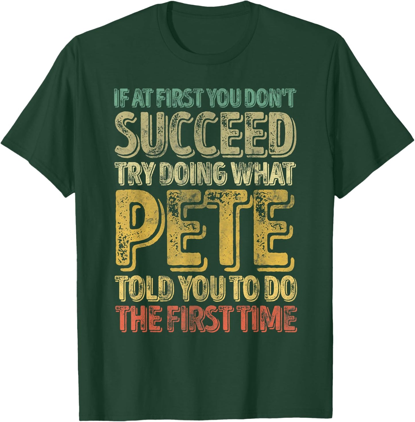 If At First You Don't Succeed Try Doing What Pete T-Shirt - T-Shirt | Forest