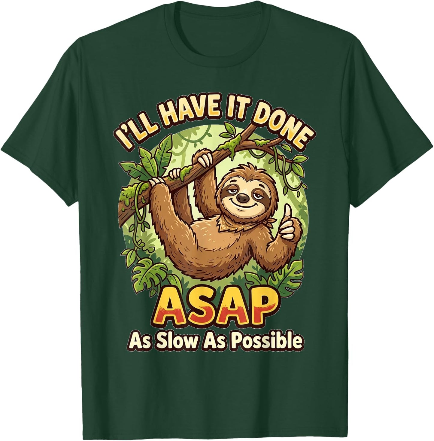 I'll Have It Done ASAP As Slow As Possible Funny Sloth T-Shirt - T-Shirt | Forest