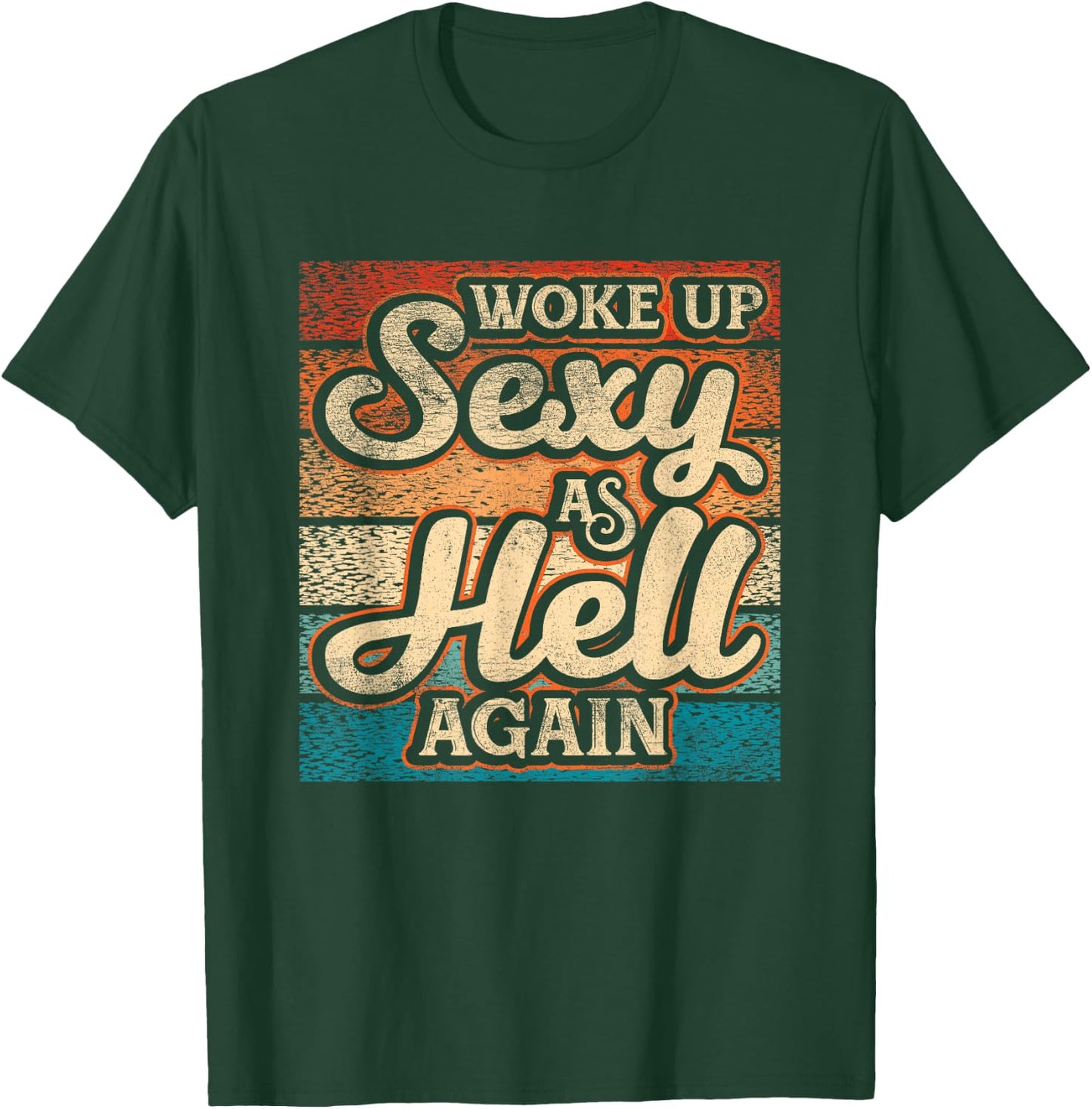 I Woke Up Sexy As Hell again Funny Saying Sarcastic Holiday T-Shirt - T-Shirt | Forest
