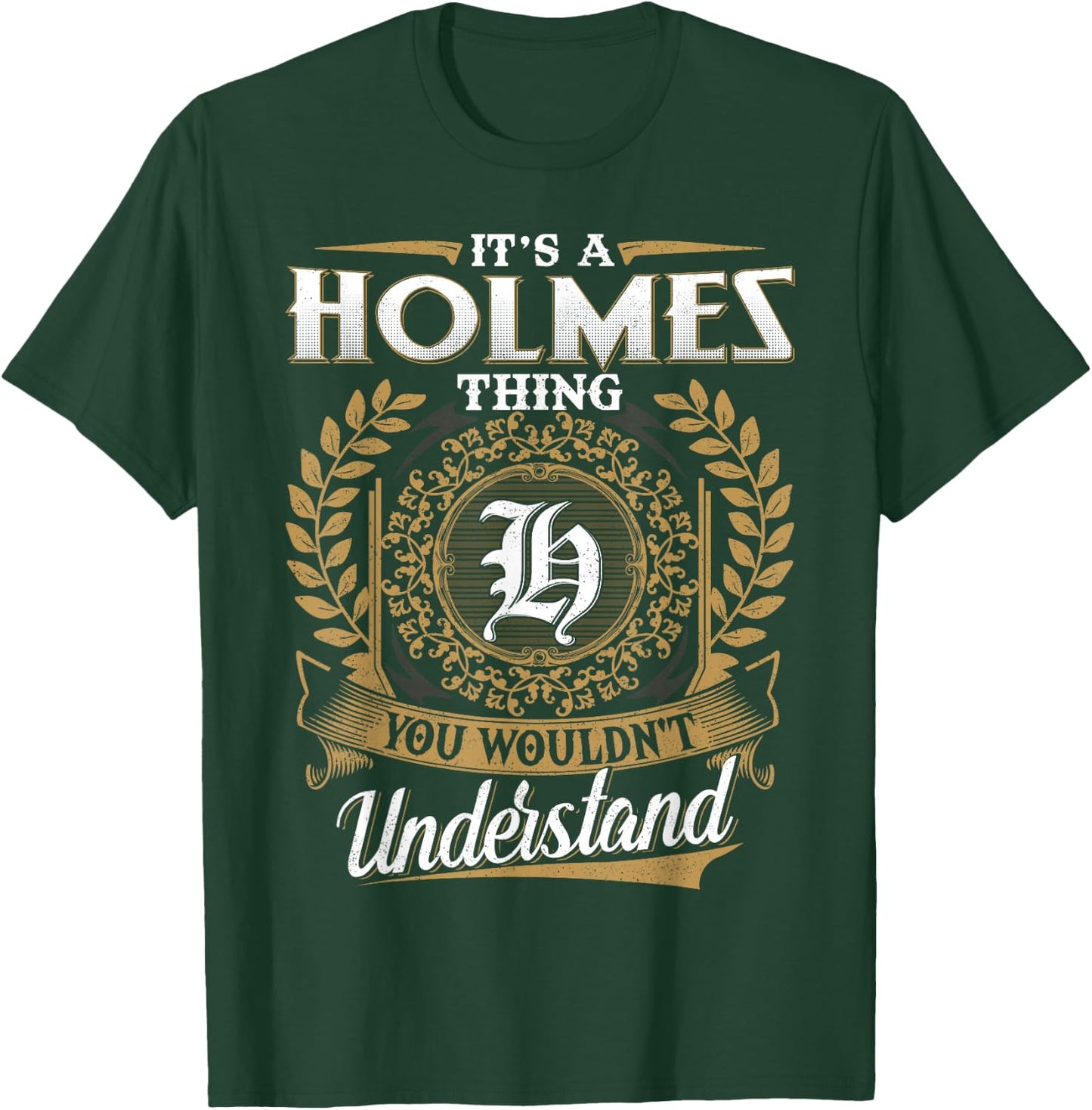 It's A HOLMES Thing You Wouldn't Understand Name Classic T-Shirt - T-Shirt | Forest