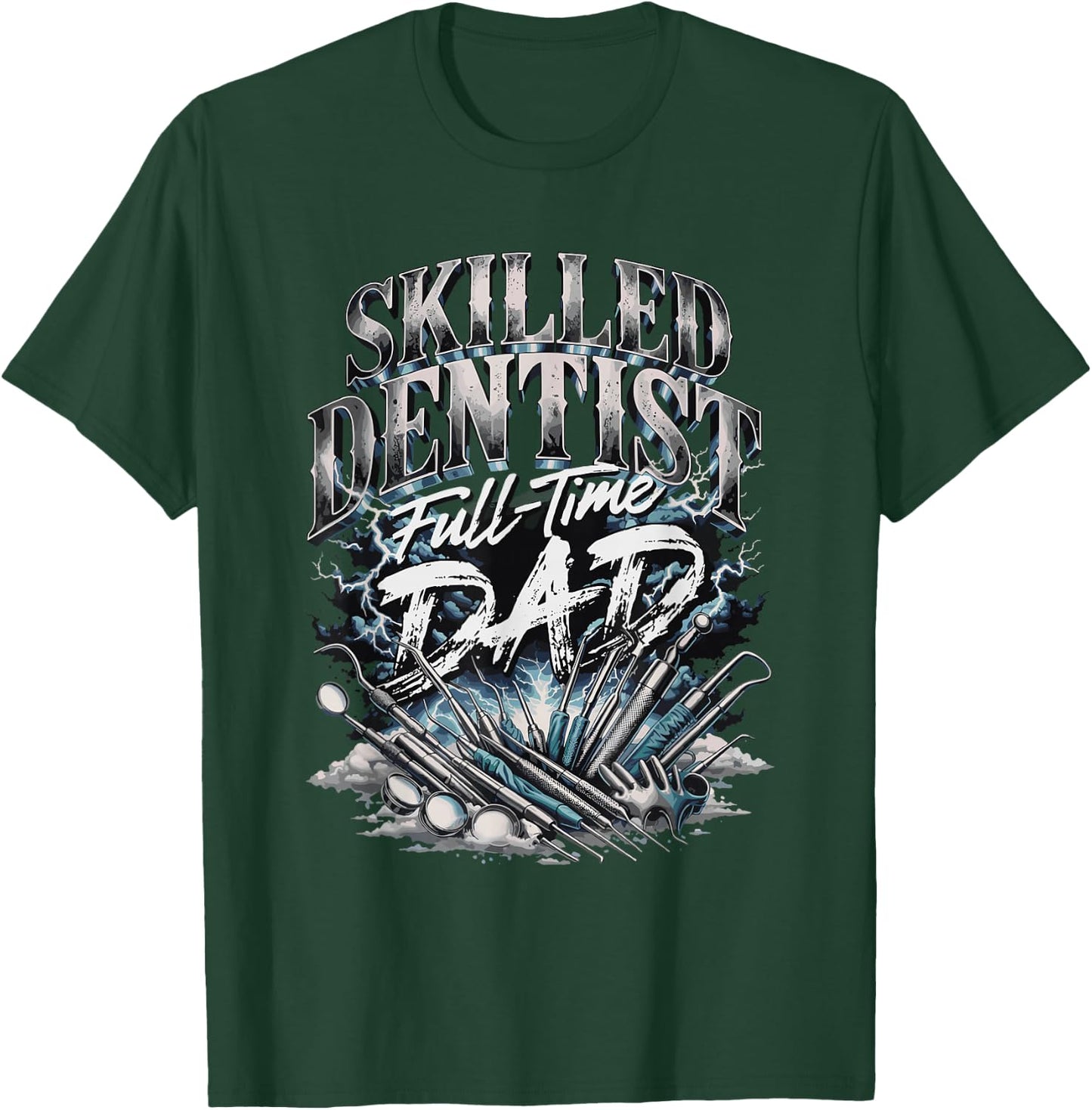 Skilled Dentist Full Time Dad Fathers Day T-Shirt - T-Shirt | Forest