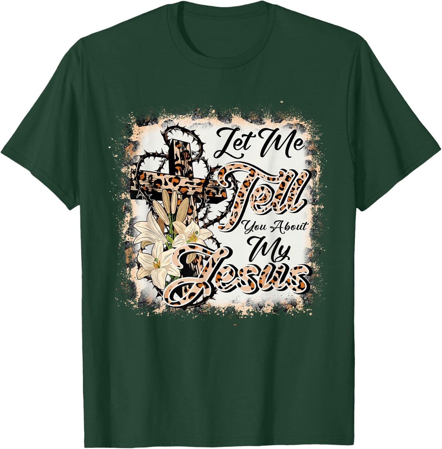 Let Me Tell You About My Jesus Leopard-Bleached Bible Cross T-Shirt - T-Shirt | Forest